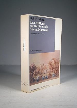 Les Édifices conventuels du Vieux-Montréal. Aspects ethno-historiques