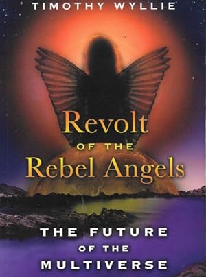 REVOLT OF THE REBEL ANGELS : The Future of the Multiverse