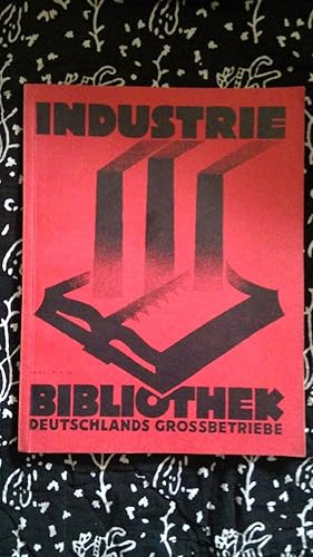 Industrie - Bibliothek. Deutschlands Grossbetriebe. Die illustrierte Zeitschrift der deutschen Wi...