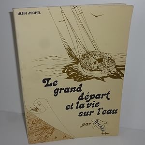 Le grand départ et la vie sur l'eau. Avec des illustrations de Frédéric Pinard. Paris. Albin Mich...