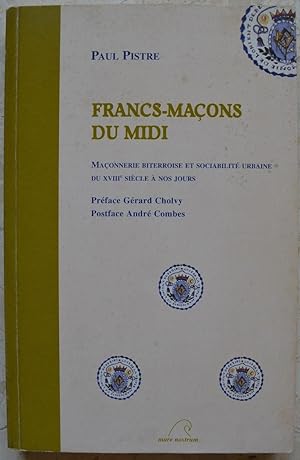 Françs-maçons du Midi. Maçonnerie biterroise et sociabilité urbaine du XVIIIe siècle à nos jours.