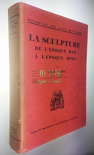 Histoire des Arts Anciens de la Chine. Volume III: La Sculpture de L'epoque Han A L'epoch Ming. A...
