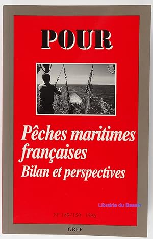 Pour n°149-150 Pêches maritimes françaises Bilan et perspectives