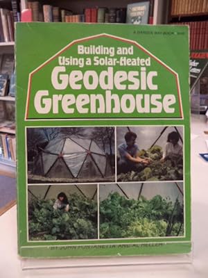 Building and Using a Solar-Heated Geodesic Greenhouse