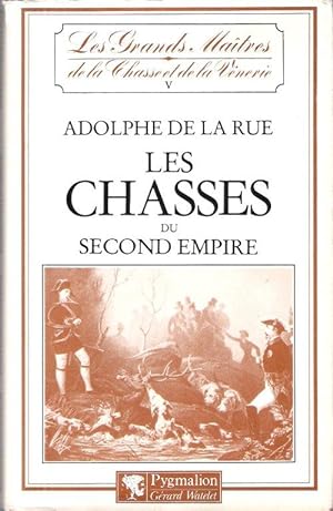 Les Grands Maîtres de La Chasse et de La Vènerie - Tome V : Les Chasses Du Second Empire