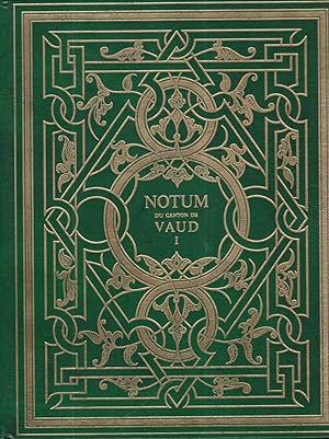 Notum, la vie du canton de Vaud notulée au présent dans son cadre historique et culturel. volume 1