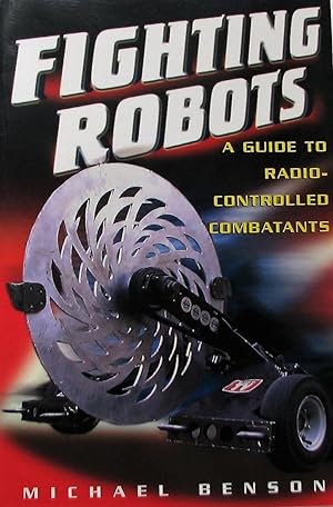 Fighting Robots: A Guide to Radio Controlled Combatants