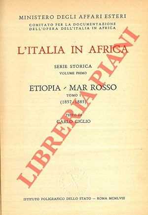 L'Italia in Africa. Serie storica. Volume primo. Etiopia - Mar Rosso: tomo I (1857-1885); tomo II...