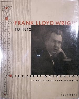 Frank Lloyd Wright To 1910 The First Golden Age