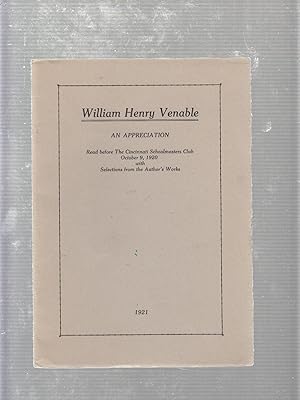 William Henry Venable: An Appreciation Read Before the Cincinnati Schoolmasters Club, October 9, ...