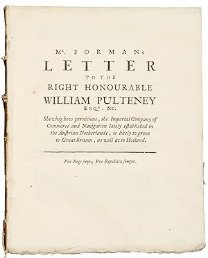Mr. Forman's letter to the Right Honourable William Pulteney, Esq; Shewing how Pernicious, the Im...