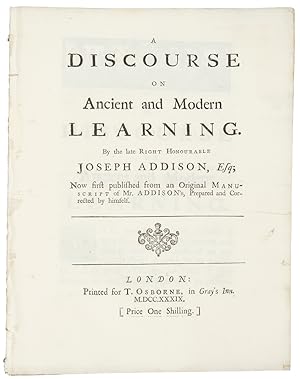 A discourse on ancient and modern learning. By the late Right Honourable Joseph Addison, Esq; Now...