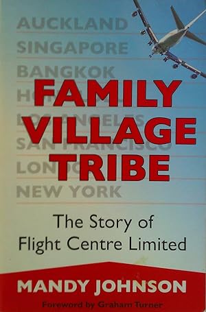 Family Village Tribe: The Story of Flight Centre Limited.