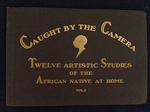 Caught by the Camera: Twelve Artistic Studies of the African Native at Home vol 1