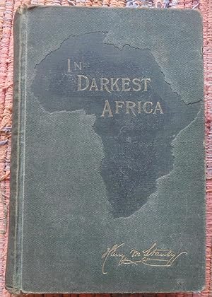 IN DARKEST AFRICA or: The Quest, Rescue and Retreat of Emin Governor of Equatoria. VOL II.