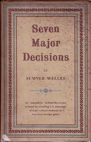 Seven Major Decisions: An Outspoken, behind-the-scenes account By a Leading U.S. Statesman of Som...