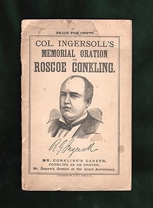 Co. (Colonel) Ingersoll's Memorial Oration on Roscoe Conkling. Mr. Conkling's Career. Conkling as...
