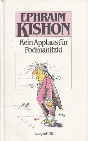 Kein Applaus für Podmanitzki : Satiren. Ephraim Kishon ; ins Deutsche übertragen von Friedrich To...
