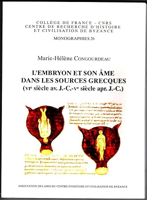 L'Embryon et son âme dans les sources grecques (VIe siècle av. J.-C.- Ve siècle apr. J.-C.).