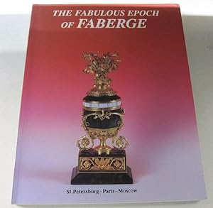 The Fabulous Epoch of Faberge; St. Petersburg-Paris-Moscow