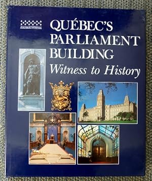 QUEBEC'S PARLIAMENT BUILDING: WITNESS TO HISTORY.