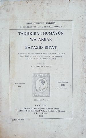 Tadhkira-i-humâyûn wa akbar of Bâyazîd Biyât. A history of the emperor Humâyûn from A.H. 949 (A.D...