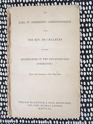 1840 EARL OF ABERDEEN'S CORRESPONDENCE w/ REV. DR CHALMERS & THE SECRETARIES OF THE NON-INTRUSION...