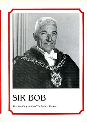 Sir Bob : The Autobiography of Sir Robert Thomas
