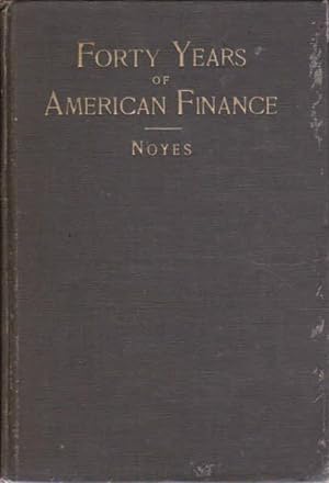 Forty Years of American Finance: A Short Financial History of the Government and People of The Un...