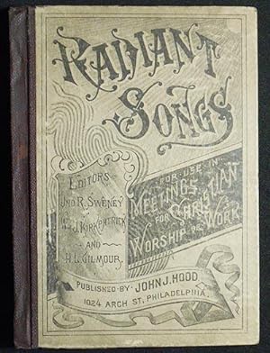 Radiant Songs: For Use in Meetings for Christian Worship or Work; editors: Jno. R. Sweney, Wm. J....