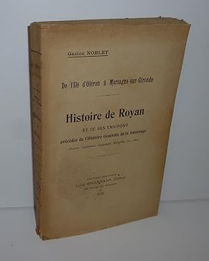 De l'île d'Oléron à Mortagne-sur-Gironde. Histoire de Royan et de ses environs précédée de l'hist...