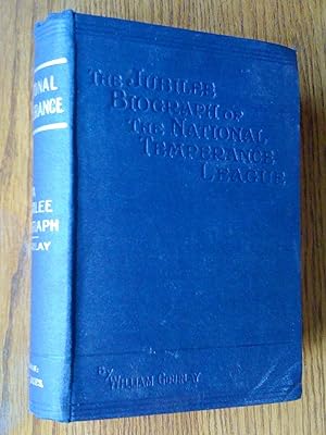 «National Temperance»: A Jubilee Biograph of The national Temperance League instituted 1856