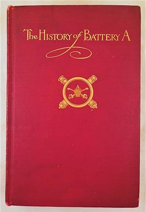 The History of Battery A and Troop A, N. G. P.