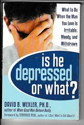 Is He Depressed or What?: What to Do When the Man You Love Is Irritable, Moody, and Withdrawn