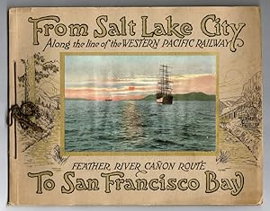 From Salt Lake City to San Francisco Bay via the Western Pacific Railway Feather River Canon Route