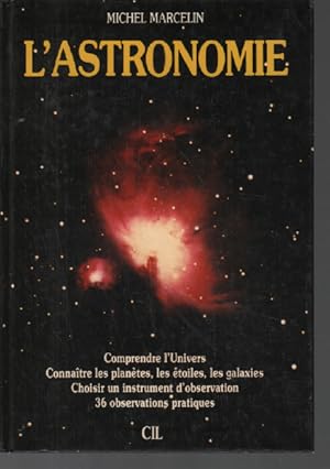 L'astronomie - comprendre l'Univers Connaître les planètes les étoiles les galaxies Choisir un in...