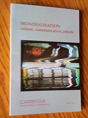 Mondialisation: culture, communication, altérité, Carrefor, revue de réflexion interdisciplinaire...
