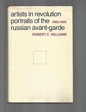 ARTISTS IN REVOLUTION: Portraits Of The Russian Avant~Garde, 1905~1925.