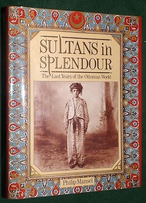 SULTANS IN SPLENDOUR: The Last of the Ottoman World