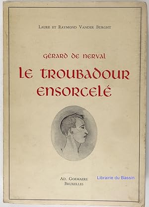 Gérard de Nerval Le troubadour ensorcelé