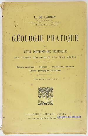 Géologie pratique et petit dictionnaire technique des termes géologiques les plus usuels
