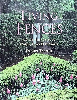 Living Fences: A Gardener's Guide to Hedges, Vines & Espaliers