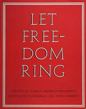 Let Freedom Ring: Twenty-Six Famous American Documents, Illustrated In Facsimile, and with Comment