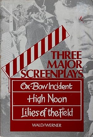 Three Major Screenplays: Ox-Bow Incident, High Noon, Lilies of the Field