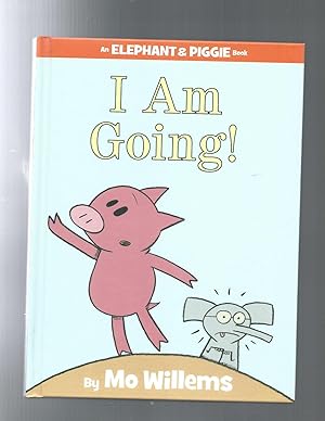 I Am Going! (An Elephant and Piggie Book)