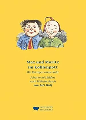 Max und Moritz im Kohlenpott : de Rotzigen vonne Ruhr ; Schoten mit Bilders nach Wilhelm Busch. v...