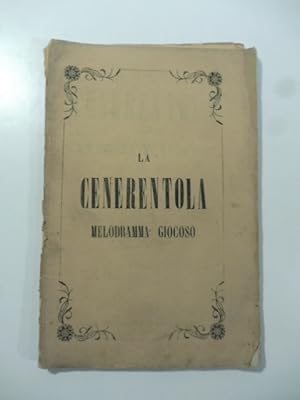 Cenerentola ossia la bonta' in trionfo. Melodramma giocoso in due atti