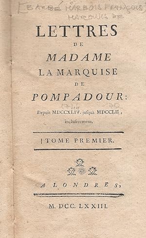 Lettres de Madame la Marquise de Pompadour depuis MDCCXLIV jusqu'à MDCCLXII, inclusivement. Tome ...