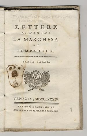 Lettere di Madama La Marchesa di Pompadour. Parte Terza. (Lettere CV-CL).