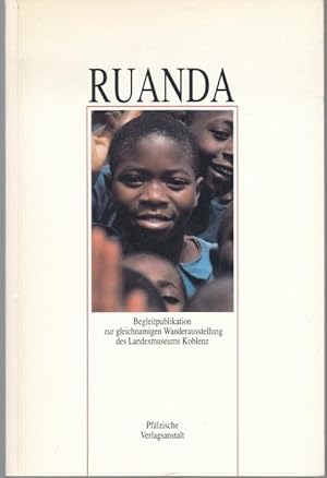 Ruanda. Begleitpublikation zur gleichnamigen Wanderausstellung des Landesmuseums Koblenz